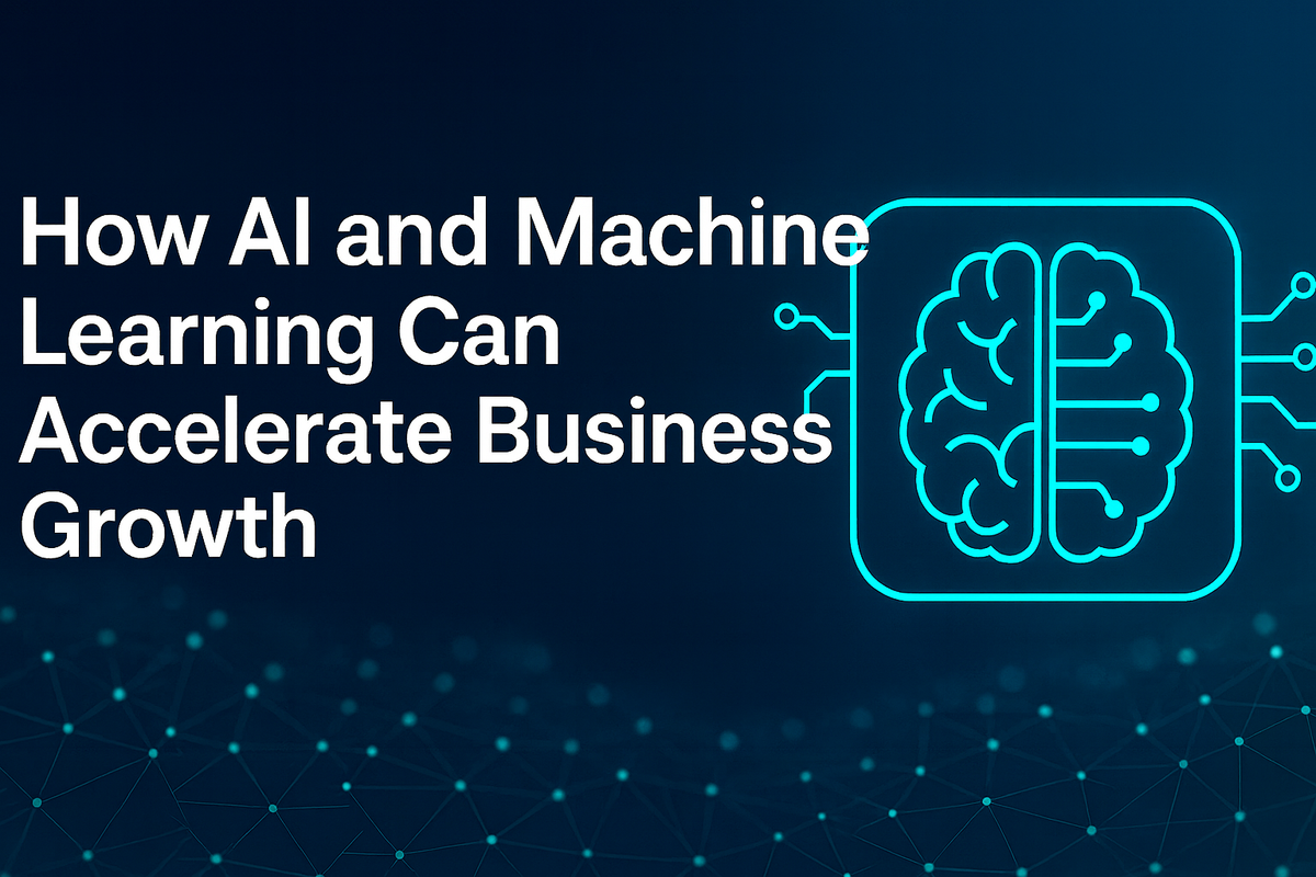 How AI and Machine Learning Can Accelerate Business Growth